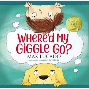 Where'd My Giggle Go? -- Max Lucado